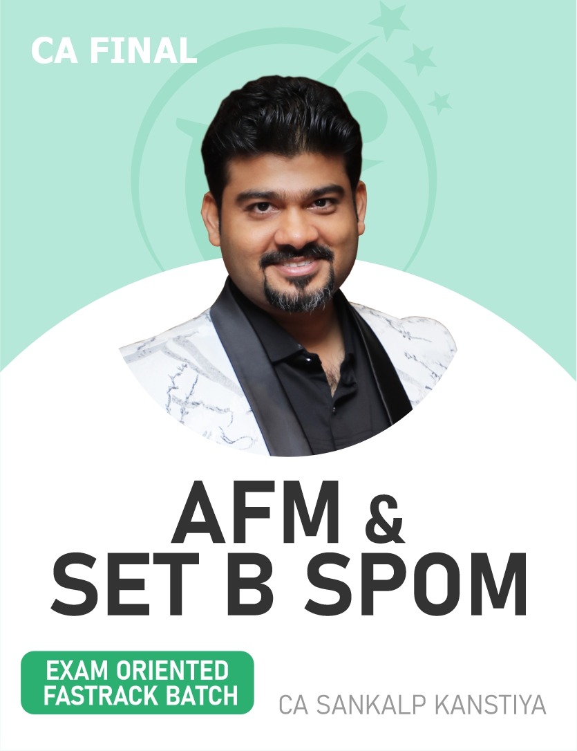 CA Final AFM & Set B SPOM (SCPM) (Exam oriented Fastrack Batch) For Sep 25 & Onwards